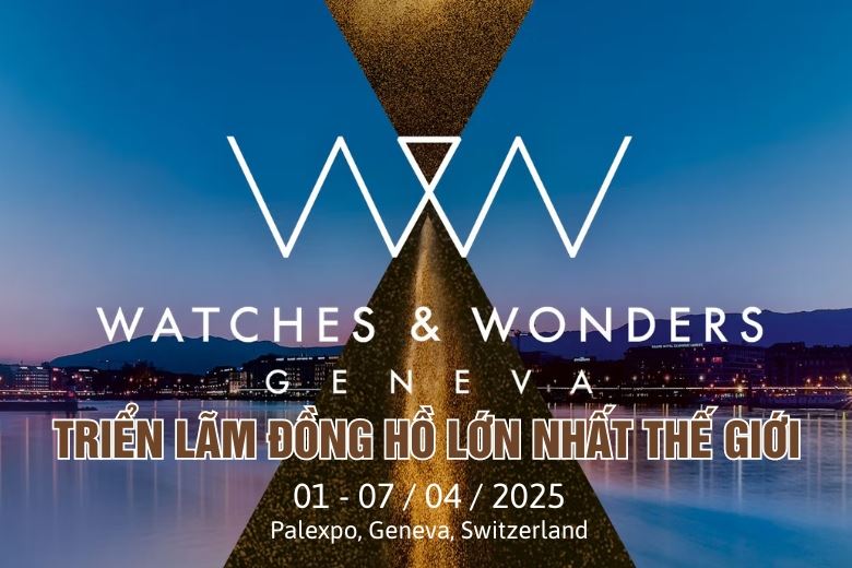 TRIỂN LÃM ĐỒNG HỒ WATCHES AND WONDERS GENEVA 2025