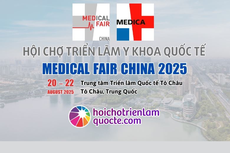 HỘI CHỢ Y KHOA TRUNG QUỐC MEDICAL FAIR CHINA 2025