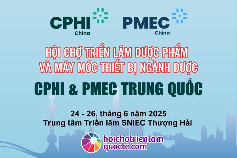 HỘI CHỢ TRIỂN LÃM DƯỢC PHẨM CPHI & PMEC TRUNG QUỐC